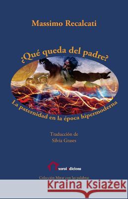 ¿Qué queda del padre?: La paternidad en la época hipermoderna Grases, Silvia 9781523714452 Createspace Independent Publishing Platform