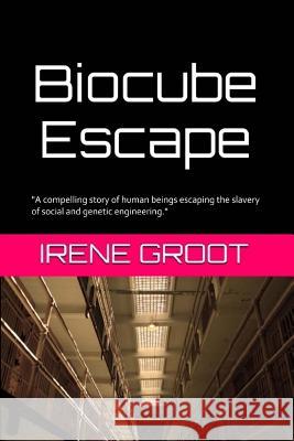 Biocube Escape Irene Groot 9781523714582 Createspace Independent Publishing Platform