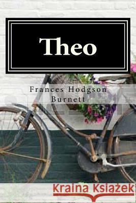 Theo Frances Hodgson Burnett 9781523714728 Createspace Independent Publishing Platform