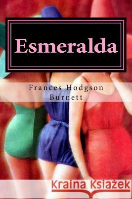 Esmeralda Frances Hodgson Burnett 9781523714841 Createspace Independent Publishing Platform