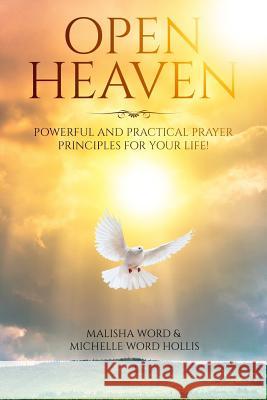 Open Heaven: Powerful and Practical Prayer Principles for Your Life! Malisha Word Michelle Wor 9781523715152 Createspace Independent Publishing Platform