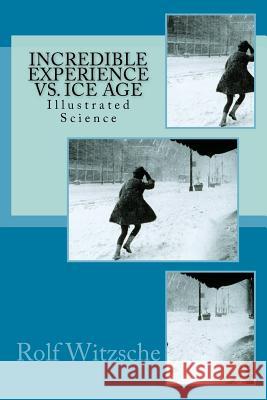 Incredible Experience vs. Ice Age Rolf a. F. Witzsche 9781523716005 Createspace Independent Publishing Platform