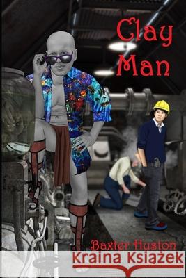 Clay Man Baxter Huston 9781523718498 Createspace Independent Publishing Platform