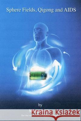 Sphere Fields, Qi Gong and AIDS Mingguo Cho 9781523719433 Createspace Independent Publishing Platform