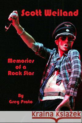 Scott Weiland: Memories of a Rock Star Greg Prato 9781523720682 Createspace Independent Publishing Platform