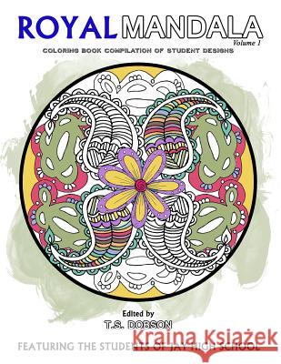 Royal Mandala: Coloring Book Compilation of Student Designs Jay High School T. S. Dobson 9781523720781 Createspace Independent Publishing Platform