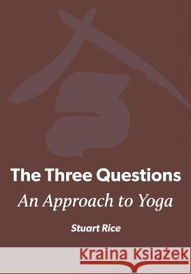 The Three Questions: An Approach to Yoga Stuart M. Rice 9781523721092