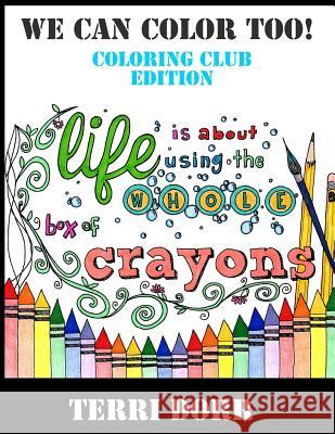 We Can Color Too! Coloring Club Edition Terri Lynn Dorr 9781523721184 Createspace Independent Publishing Platform