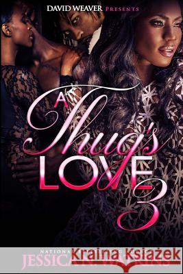 A Thug's Love 3 Jessica N. Watkins 9781523721313
