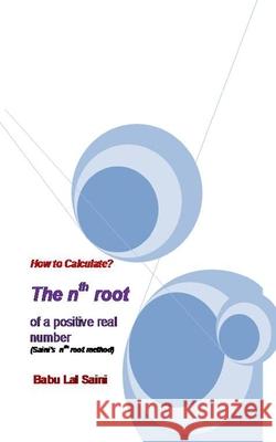 How to Calculate The nth root of a positive real number? Babu Lal Saini 9781523722129 Createspace Independent Publishing Platform