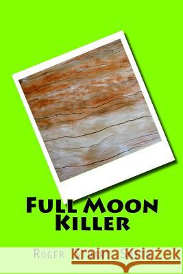 Full Moon Killer MR Roger Stuart Smith 9781523723294