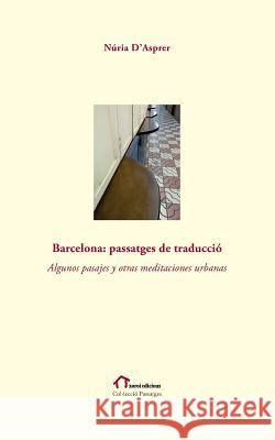Barcelona: Passatges de traducció Algunos pasajes y otras meditaciones urbanas Sanahuja, Eduard 9781523723485 Createspace Independent Publishing Platform