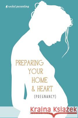 Preparing Your Home & Heart (Pregnancy) Brenda Shaw 9781523723584 Createspace Independent Publishing Platform