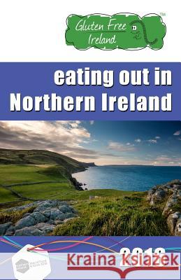 Gluten Free Ireland Eating Out in Northern Ireland 2016 Special Edition Gluten Free Ireland 9781523723850 Createspace Independent Publishing Platform