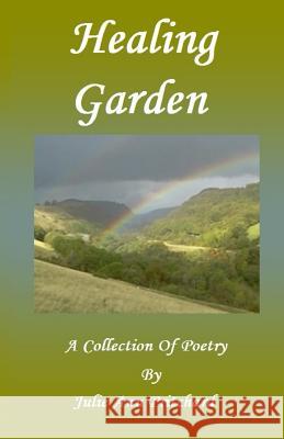 Healing Garden: A Collection of Poetry by Julie Ann Pritchard Julie Ann Pritchard 9781523724819