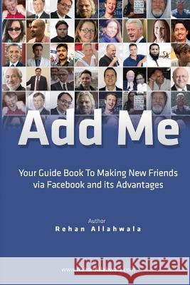 Add Me: Your Guide Book To Making New Friends via Facebook and its Advantages Allahwala, Rehan Ahmed 9781523725144