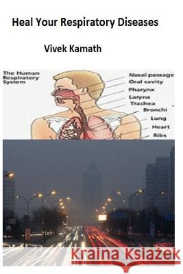 Heal Your Respiratory Diseases Vivek Kamath 9781523725229