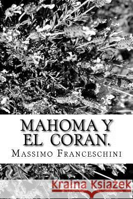 Mahoma y el Coran.: Nacimiento, el progreso y profecías. Franceschini, Massimo Giuseppe 9781523725915