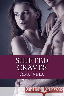 Shifted Craves Ana Vela 9781523726387 Createspace Independent Publishing Platform