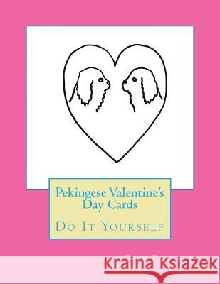 Pekingese Valentine's Day Cards: Do It Yourself Gail Forsyth 9781523726455