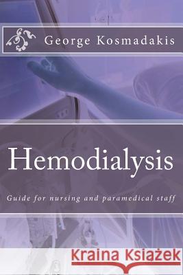 Hemodialysis: Guide for nursing and paramedical staff Kosmadakis MD, George 9781523726714 Createspace Independent Publishing Platform