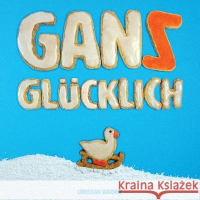 Gans Glücklich Warnke, Christian 9781523726752