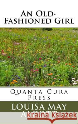 An Old-Fashioned Girl Louisa May Alcott 9781523727049 Createspace Independent Publishing Platform