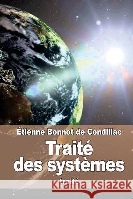 Traité des systèmes De Condillac, Etienne Bonnot 9781523727575 Createspace Independent Publishing Platform