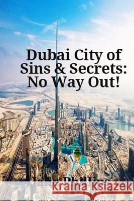 Dubai City of Sins & Secrets: No Way Out! Jane Phillips 9781523727995