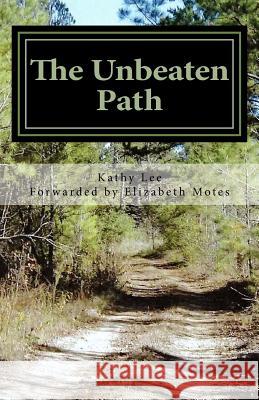 The Unbeaten Path Kathy Lee 9781523728923 Createspace Independent Publishing Platform