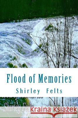 Flood of Memories MS Shirley S. Felts 9781523729463