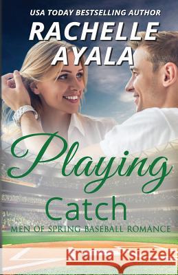 Playing Catch Rachelle Ayala 9781523729944 Createspace Independent Publishing Platform