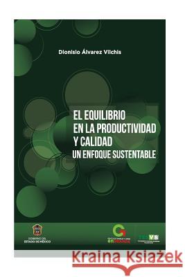 El equilibrio en la Productividad y Calidad: Un enfoque sustentable Balbuena Campuzano, Carlos Alberto 9781523730209 Createspace Independent Publishing Platform