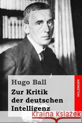 Zur Kritik der deutschen Intelligenz Ball, Hugo 9781523730728