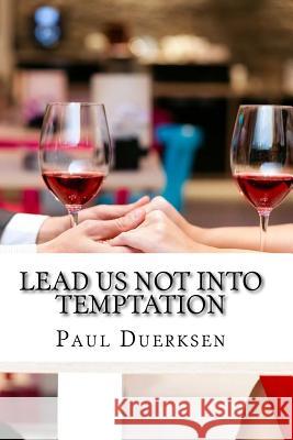 Lead Me Not Into Temptation: When Love Returns Paul Duerksen 9781523732012 Createspace Independent Publishing Platform