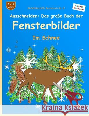 BROCKHAUSEN Bastelbuch Bd. 10: Ausschneiden: Das grosse Buch der Fensterbilder: Im Schnee Golldack, Dortje 9781523733583 Createspace Independent Publishing Platform