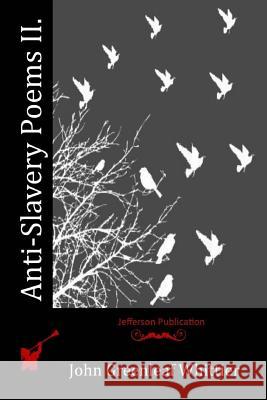 Anti-Slavery Poems II. John Greenleaf Whittier 9781523735280 Createspace Independent Publishing Platform