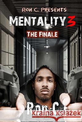 Mentality 3: The Finale Ron C 9781523735662 Createspace Independent Publishing Platform