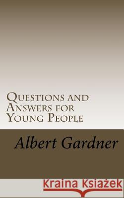 Questions and Answers for Young People Albert Gardner 9781523736492 Createspace Independent Publishing Platform
