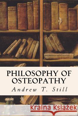 Philosophy of Osteopathy Andrew Taylor Still 9781523738151 Createspace Independent Publishing Platform