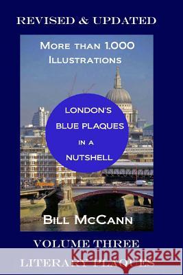 London's Blue Plaques in a Nutshell: Volume Three: Literary Plaques Bill McCann 9781523738250 Createspace Independent Publishing Platform