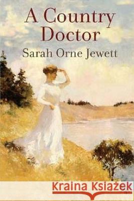 A Country Doctor Sarah Orne Jewett 9781523738632