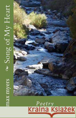 Song of My Heart Max Myers 9781523738908 Createspace Independent Publishing Platform