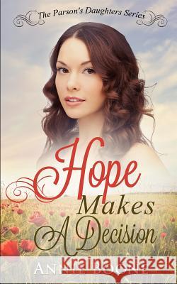 Hope Makes a Decision: A Clean and Wholesome Western Romance Annie Boone 9781523739622