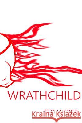wrathchild Weber, Ted 9781523740000 Createspace Independent Publishing Platform