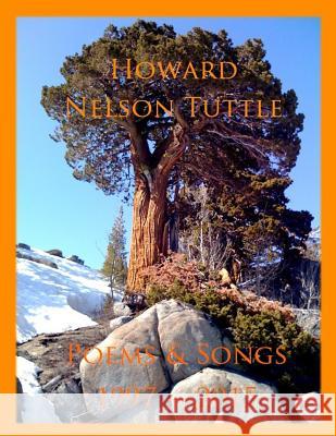 Poems & Songs, 1997 - 2015 Howard Nelson Tuttl Carolyn P. Tuttle 9781523740215 Createspace Independent Publishing Platform