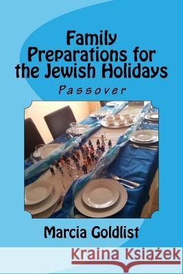 Family Preparations for the Jewish Holidays: Passover Marcia Goldlist 9781523740260 Createspace Independent Publishing Platform
