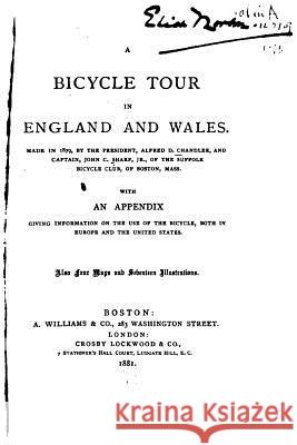 A Bicycle Tour in England and Wales, Made in 1879 by the President, Alfred D. Chandler Alfred DuPont Chandler 9781523742141