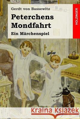 Peterchens Mondfahrt: Ein Märchenspiel Von Bassewitz, Gerdt 9781523742271 Createspace Independent Publishing Platform