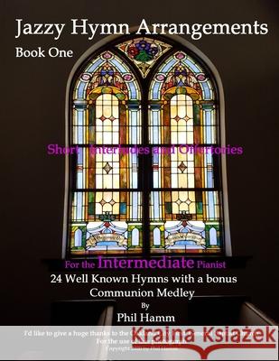 Jazzy Hymn Arrangements Book One MR Phil E. Hamm 9781523742295 Createspace Independent Publishing Platform